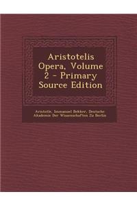 Aristotelis Opera, Volume 2 - Primary Source Edition