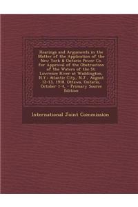 Hearings and Arguments in the Matter of the Application of the New York & Ontario Power Co. for Approval of the Obstruction of the Waters of the St. L