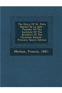The Story of St. John Baptist de La Salle: Founder of the Institute of the Brothers of the Christian Schools