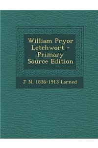William Pryor Letchwort - Primary Source Edition