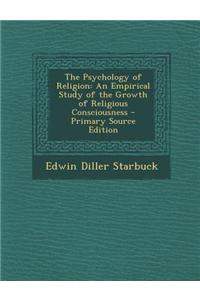 The Psychology of Religion: An Empirical Study of the Growth of Religious Consciousness