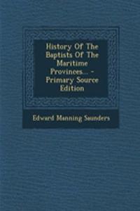 History of the Baptists of the Maritime Provinces...