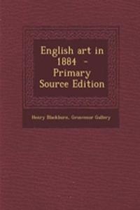 English Art in 1884 - Primary Source Edition