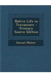 Native Life in Travancore - Primary Source Edition
