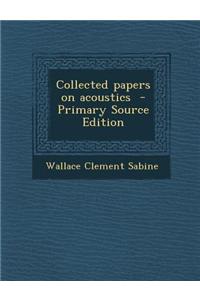 Collected Papers on Acoustics - Primary Source Edition