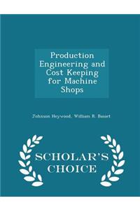 Production Engineering and Cost Keeping for Machine Shops - Scholar's Choice Edition
