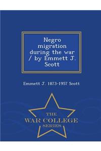 Negro Migration During the War / By Emmett J. Scott - War College Series