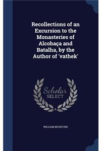 Recollections of an Excursion to the Monasteries of Alcobaça and Batalha, by the Author of 'vathek'