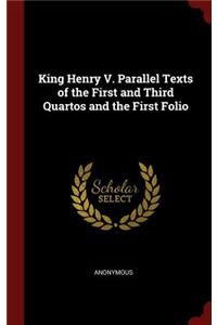 King Henry V. Parallel Texts of the First and Third Quartos and the First Folio