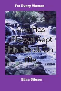 God Has Always Kept His Hands on Me