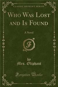 Who Was Lost and Is Found: A Novel (Classic Reprint)