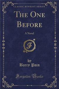 The One Before: A Novel (Classic Reprint)