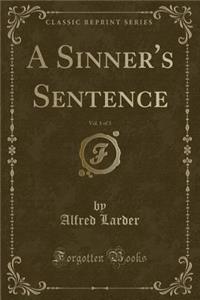 A Sinner's Sentence, Vol. 1 of 3 (Classic Reprint)
