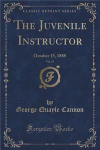 The Juvenile Instructor, Vol. 23: October 15, 1888 (Classic Reprint)