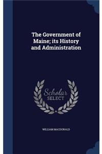 The Government of Maine; its History and Administration