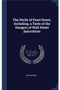 The Perils of Pearl Street, Including, a Taste of the Dangers of Wall Street [microform