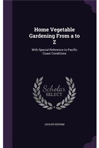 Home Vegetable Gardening From a to Z
