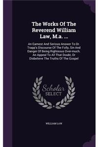 The Works of the Reverend William Law, M.A. ...