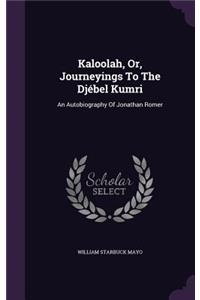 Kaloolah, Or, Journeyings To The Djébel Kumri