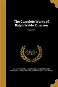 The Complete Works of Ralph Waldo Emerson; Volume 4