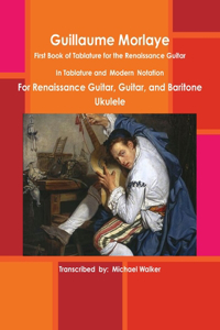 Guillaume Morlaye: First Book of Tablature for the Renaissance Guitar