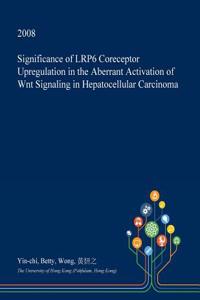 Significance of Lrp6 Coreceptor Upregulation in the Aberrant Activation of Wnt Signaling in Hepatocellular Carcinoma
