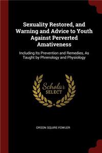 Sexuality Restored, and Warning and Advice to Youth Against Perverted Amativeness