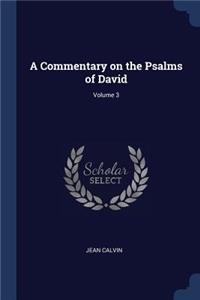 A Commentary on the Psalms of David; Volume 3