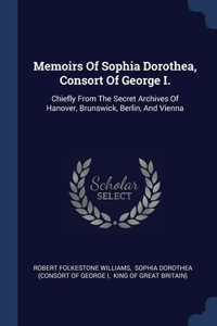 Memoirs Of Sophia Dorothea, Consort Of George I.