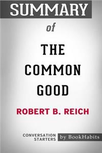 Summary of The Common Good by Robert B. Reich