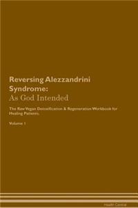 Reversing Alezzandrini Syndrome: As God Intended the Raw Vegan Plant-Based Detoxification & Regeneration Workbook for Healing Patients. Volume 1