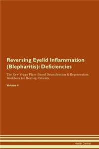 Reversing Eyelid Inflammation (Blepharitis): Deficiencies The Raw Vegan Plant-Based Detoxification & Regeneration Workbook for Healing Patients. Volume 4