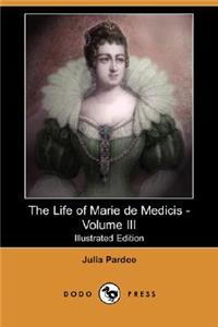 Life of Marie de Medicis - Volume III (Illustrated Edition) (Dodo Press)