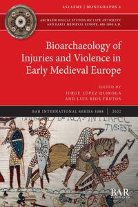 Bioarchaeology of Injuries and Violence in Early Medieval Europe