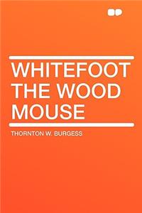 Whitefoot the Wood Mouse