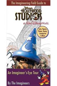 The Imagineering Field Guide to Disney's Hollywood Studios: An Imagineer's-Eye Tour