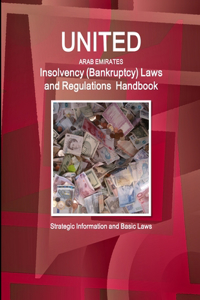 United Arab Emirates Insolvency (Bankruptcy) Laws and Regulations Handbook - Strategic Information and Basic Laws