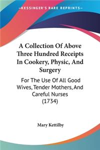 Collection Of Above Three Hundred Receipts In Cookery, Physic, And Surgery