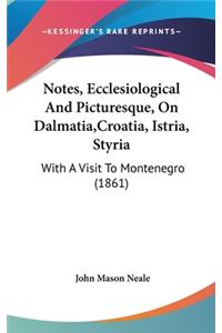 Notes, Ecclesiological And Picturesque, On Dalmatia, Croatia, Istria, Styria