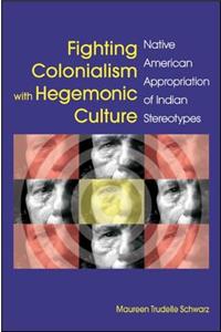 Fighting Colonialism with Hegemonic Culture