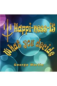 Happi-ness-iS What You Decide