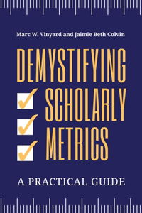 Demystifying Scholarly Metrics