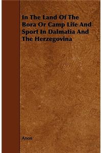 In The Land Of The Bora Or Camp Life And Sport In Dalmatia And The Herzegovina