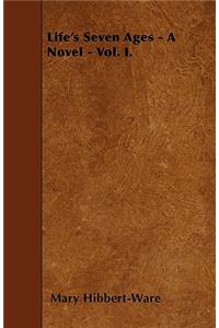 Life's Seven Ages - A Novel - Vol. I.