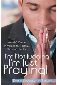 I'm Not Judging; I'm Just Praying!
