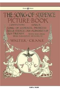 Song of Sixpence Picture Book - Containing Sing a Song of Sixpence, Princess Belle Etoile, an Alphabet of Old Friends - Illustrated by Walter Crane