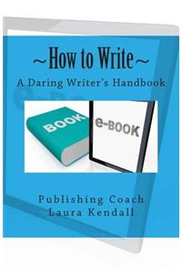 How to Write A Daring Writer's Handbook