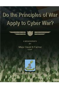 Do the Principles of War Apply to Cyber War?