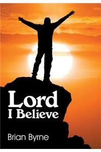 Lord I Believe