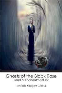 Ghosts of the Black Rose: Land of Enchantment #2